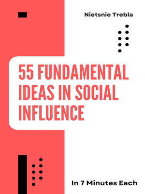 cover image of 55 Fundamental Ideas in Social Influence in 7 Minutes Each